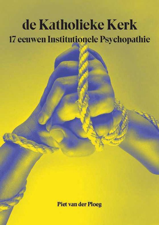 de Katholieke Kerk 17 eeuwen Institutionele Psychopathie