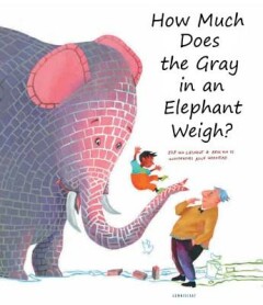 boekenbalie_9781935954279_cover How Much Does the Gray in an Elephant Weigh?