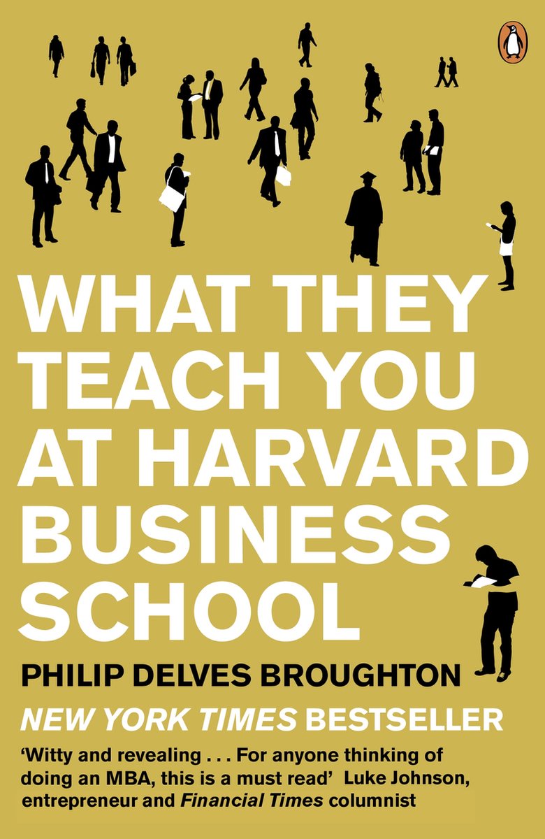 Philip Delves Broughton What They Teach You At Harvard Business School