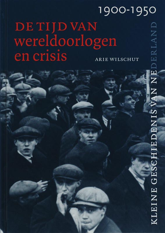 boekenbalie_9789040082153_cover Tijd van wereldoorlogen en crisis 1900-1950 / Kleine Geschiedenis van Nederland / 9
