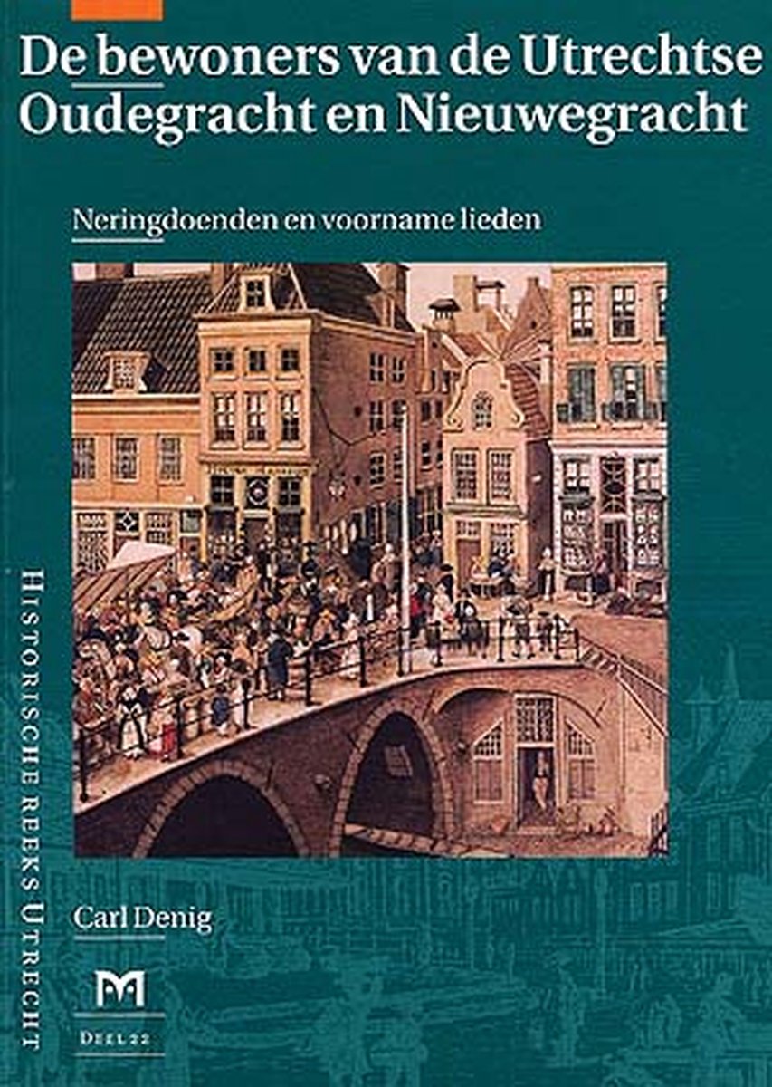 De bewoners van de Utrechtse Oudegracht en Nieuwegracht / Historische reeks Utrecht