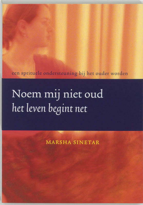 M. Sinetar Noem Mij Niet Oud, Het Leven Begint Net