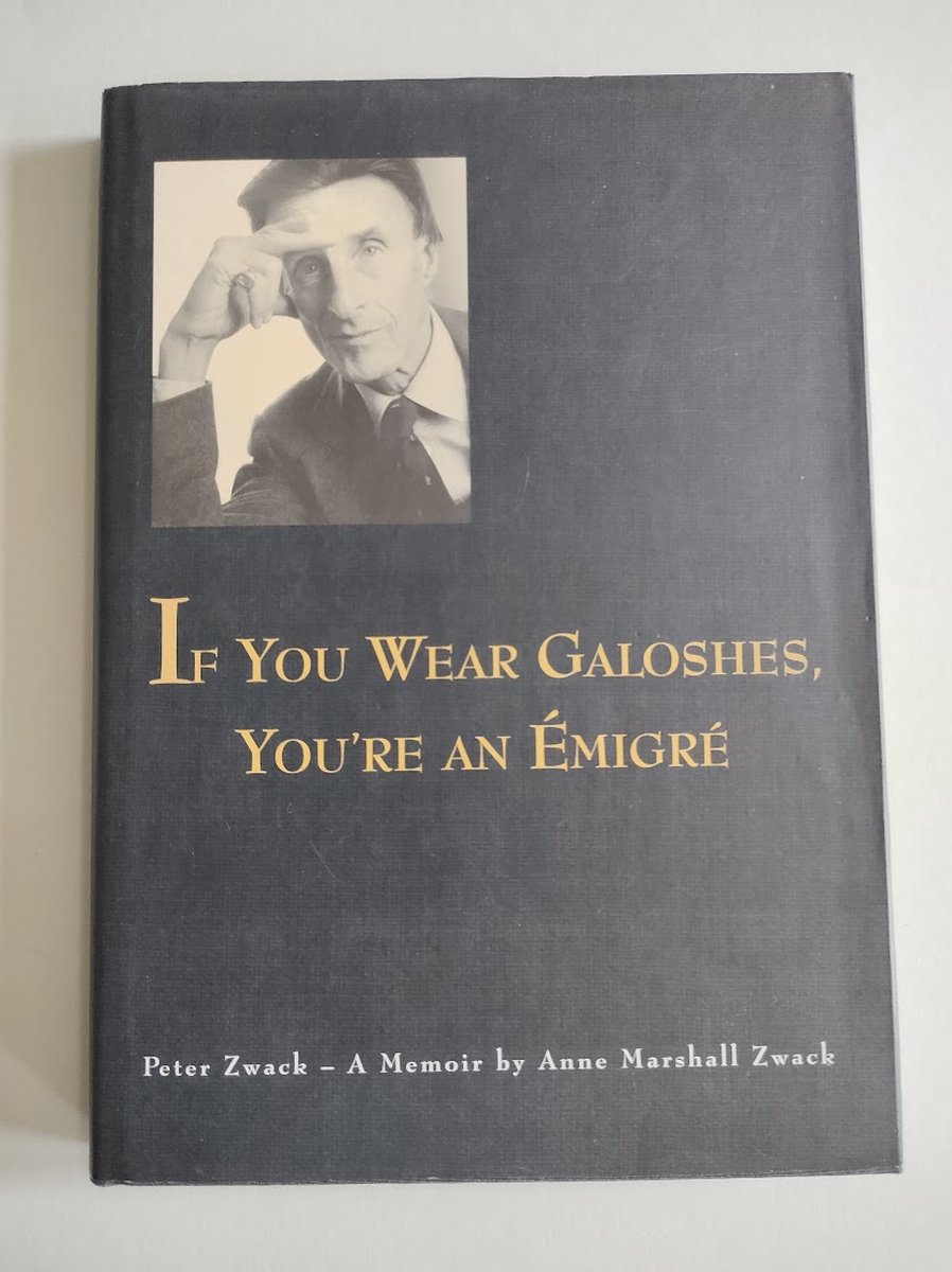 If You Wear Galoshes, You're an Emigre; Peter Zwack - A Memoir by Anne Marshall Zwack