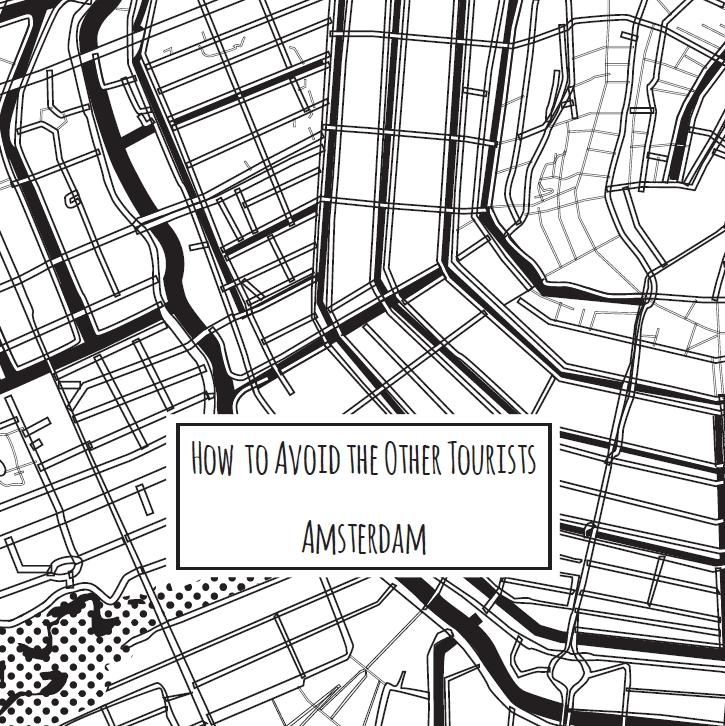 How to avoid the other tourists Amsterdam / How to Avoid the Other Tourists