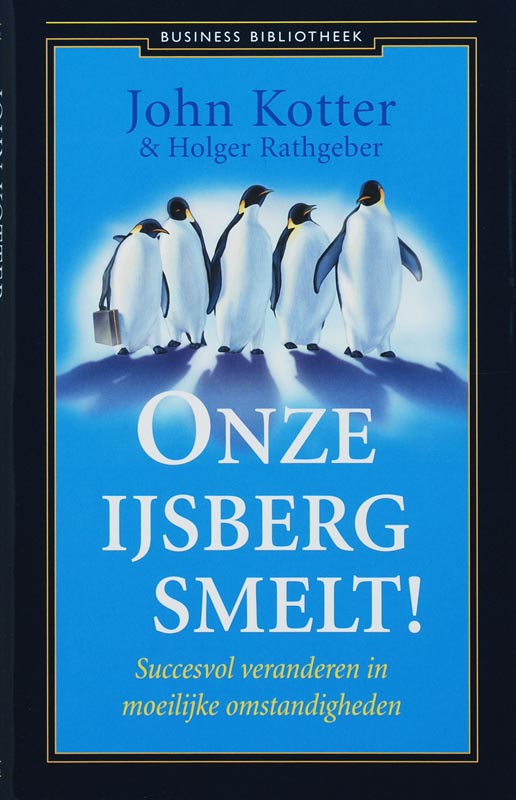 John Kotter Onze Ijsberg Smelt! / Business Bibliotheek