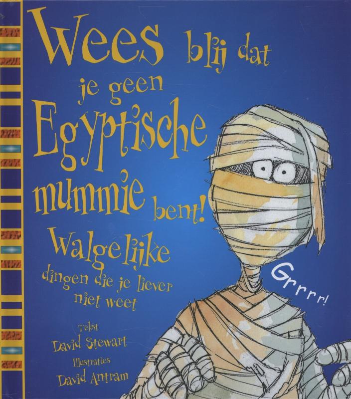 Wees blij dat je geen Egyptische mummie bent! / Wees blij dat...