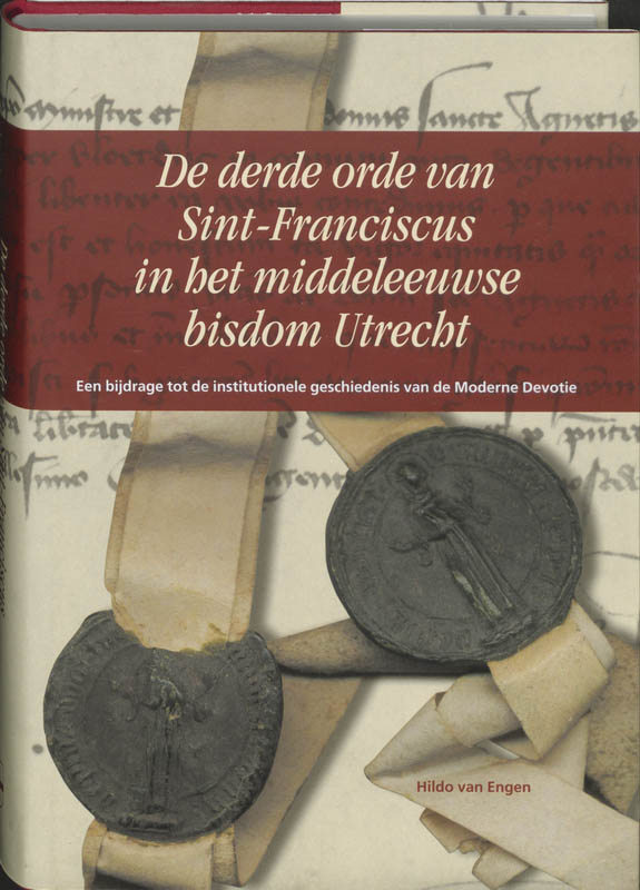 De derde orde van Sint-Franciscus in het middeleeuwse bisdom Utrecht / Middeleeuwse studies en bronnen / XCV