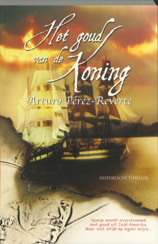 A. Pérez-Reverte Het Goud Van De Koning / De Avonturen Van Kapitein Alatriste / 4