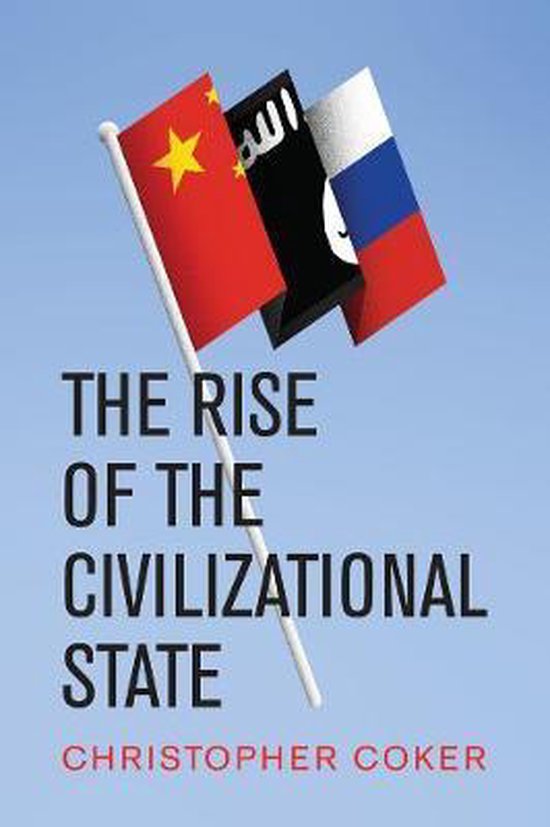 Christopher Coker The Rise Of The Civilizational State