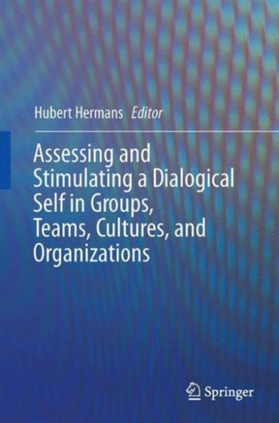 Assessing and Stimulating a Dialogical Self in Groups Teams Cultures and Orga