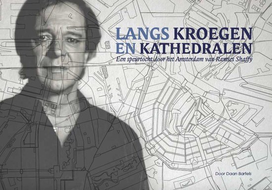 Langs kroegen en kathedralen - Een speurtocht door het Amsterdam van Ramses Shaffy