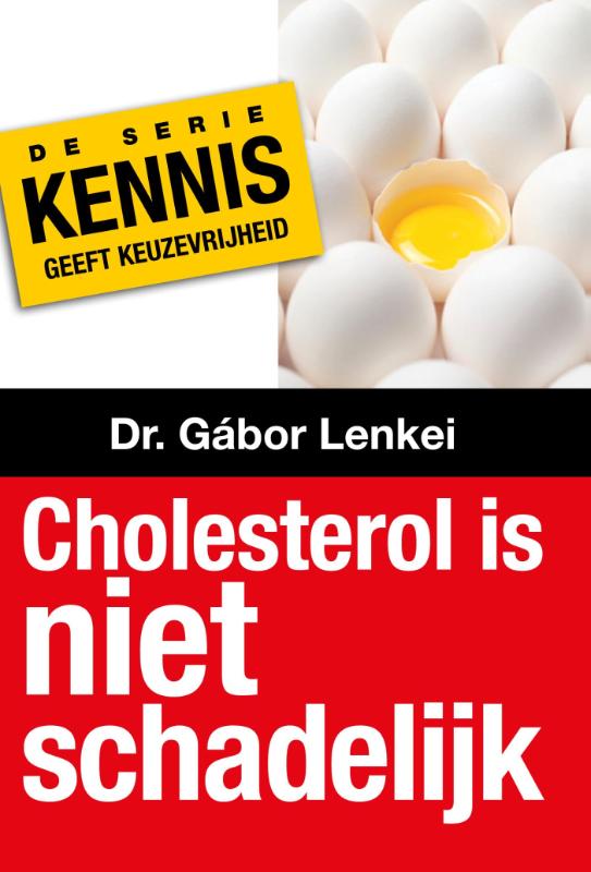 Cholesterol is niet schadelijk / Kennis geeft keuzevrijheid / 1