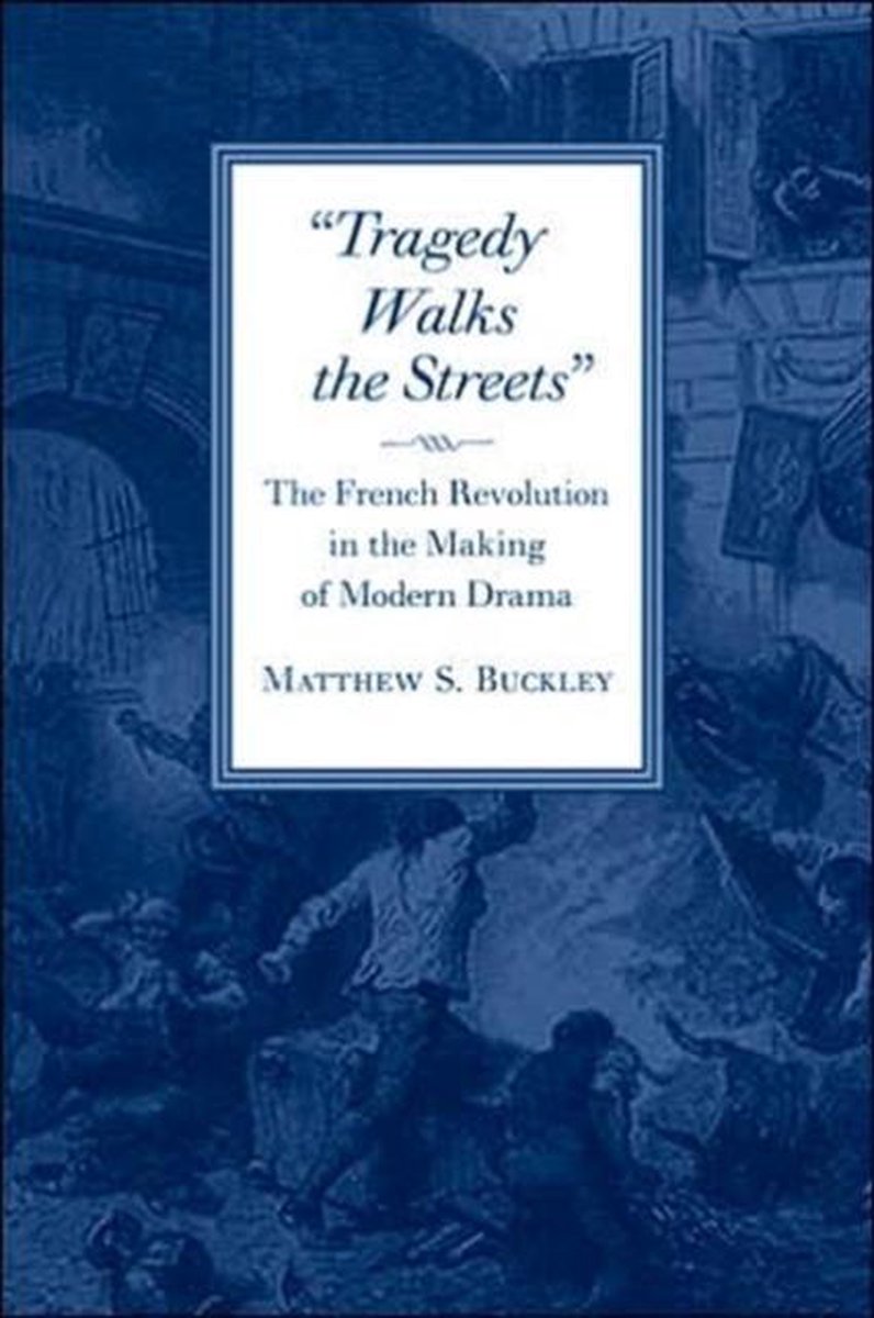 Tragegy Walks the Streets - The French Revolution in the Making of Modern Drama