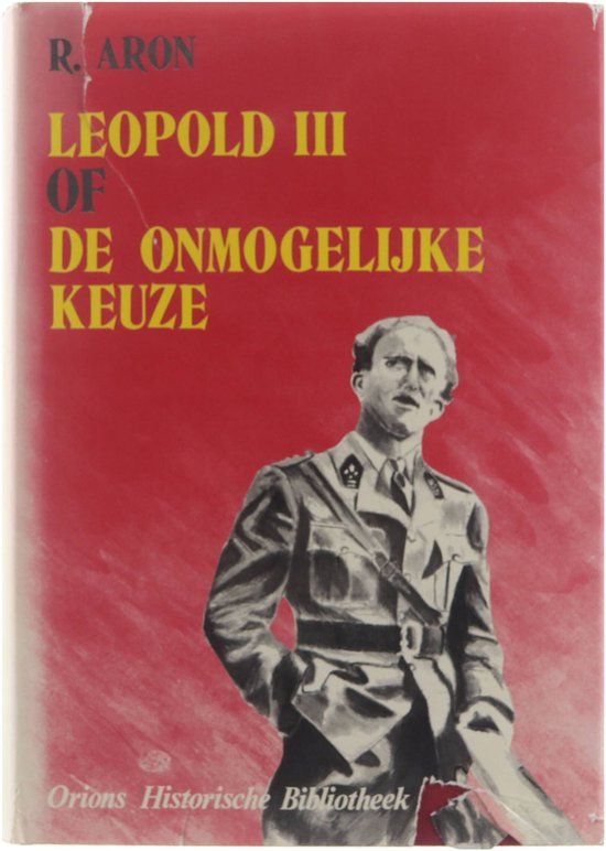 Leopold III, of De onmogelijke keuze