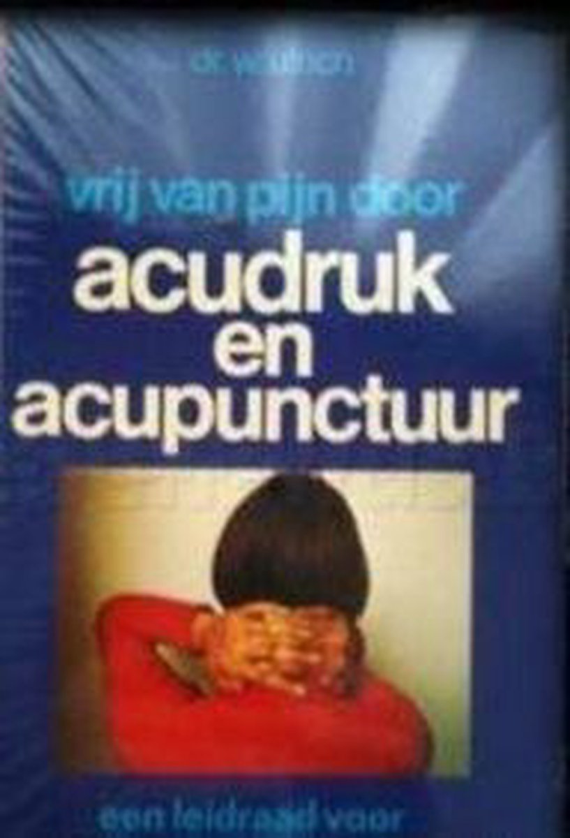 Vrij van pijn door acudruk en acupunctuur
