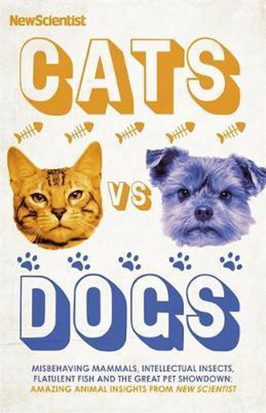 Cats vs Dogs Misbehaving mammals, intellectual insects, flatulent fish and the great pet showdown