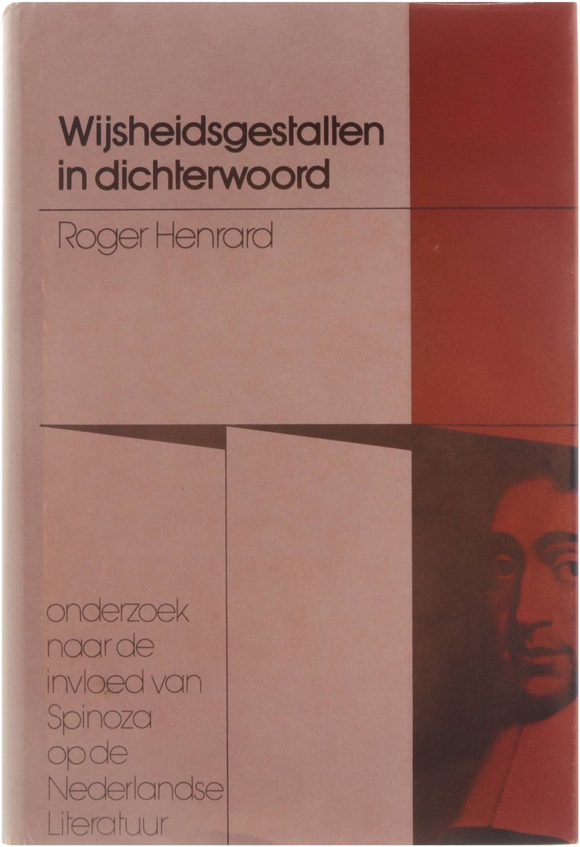 Wijsheidsgestalten in Dichterwoord - onderzoek naar de invloed van Spinoza op de Nederlandse Literatuur