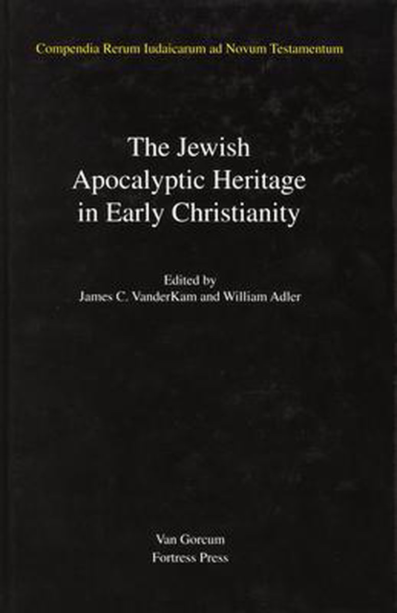 Compendia Rerum Iudaicarum ad Novum Testamentum- Jewish Traditions in Early Christian Literature, Volume 4 Jewish Apocalyptic Heritage in Early Christianity