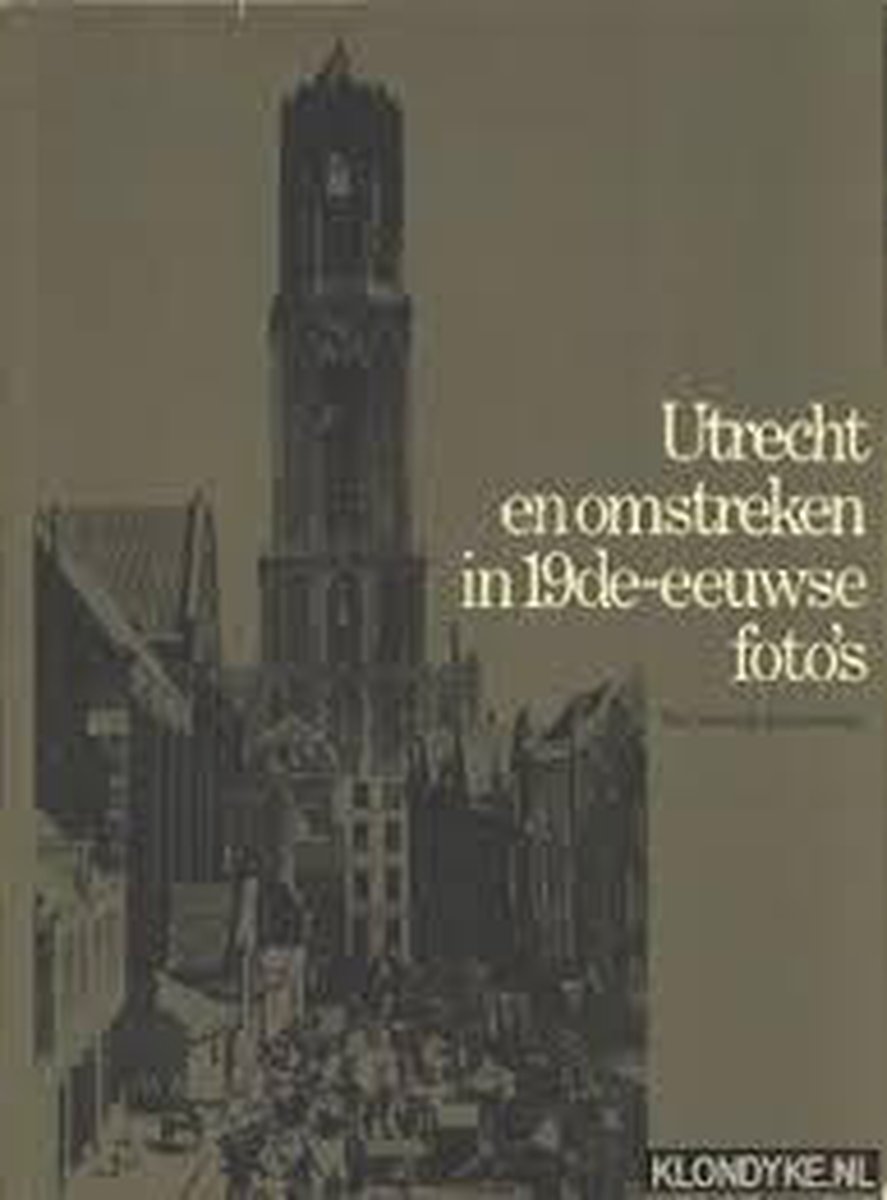 Utrecht en omstreken in de 19de-eeuwse foto's