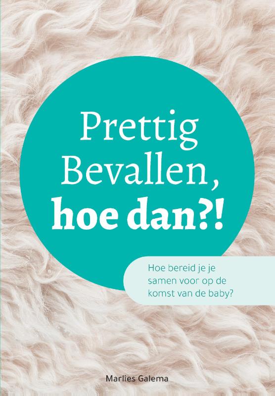 boekenbalie_9789402248111_cover Prettig Bevallen, hoe dan?! - Samen voorbereiden op de bevalling én de komst van de baby