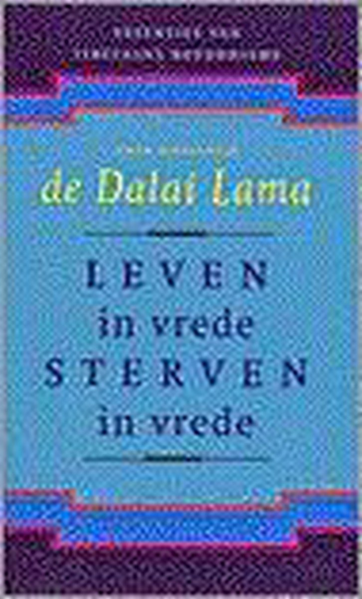 De Dalai Lama Leven In Vrede, Sterven In Vrede / Essenties Van Tibetaans Boeddhisme / 3