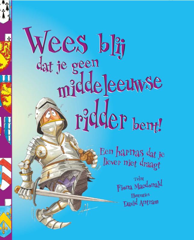 Wees blij dat... 5 - Wees blij dat je geen middeleeuwse ridder bent!