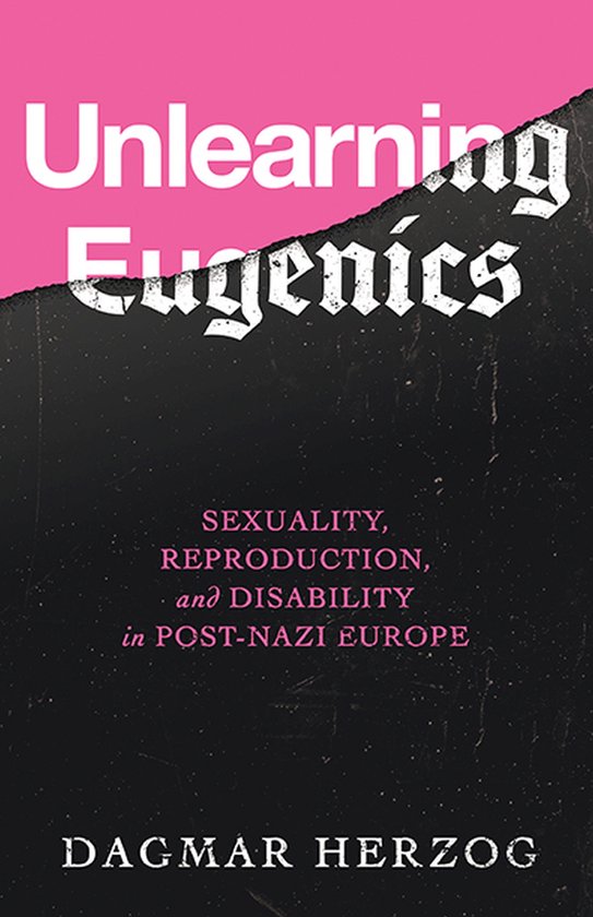 George L. Mosse Series in the History of European Culture, Sexuality, and Ideas- Unlearning Eugenics