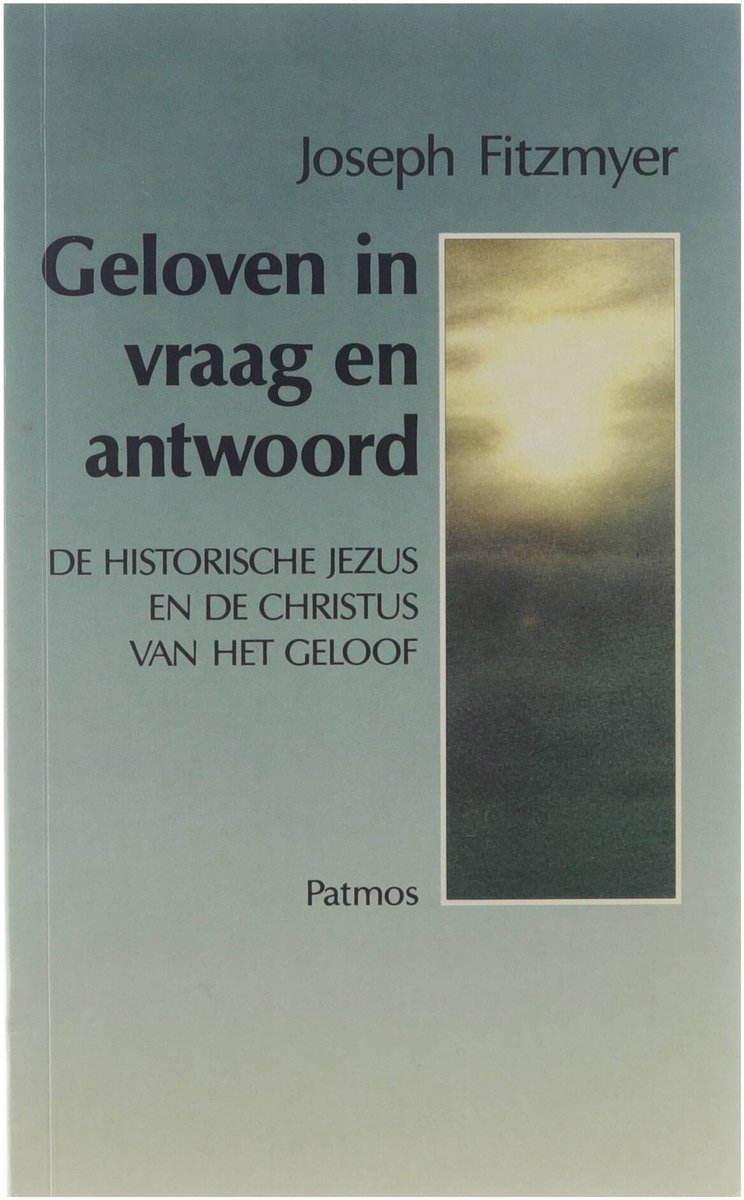 Geloven in vraag en antwoord : de historische Jezus en de Christus van het geloof volgens het Nieuwe Testament