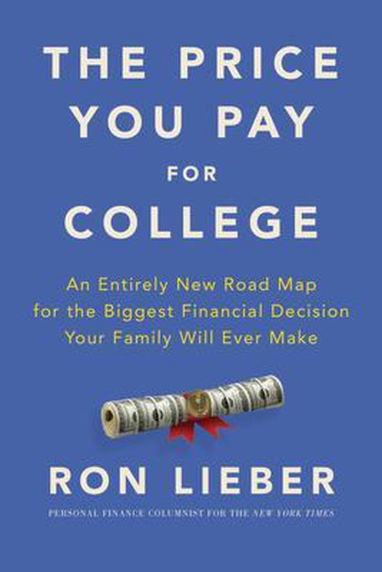 The Price You Pay for College An Entirely New Road Map for the Biggest Financial Decision Your Family Will Ever Make