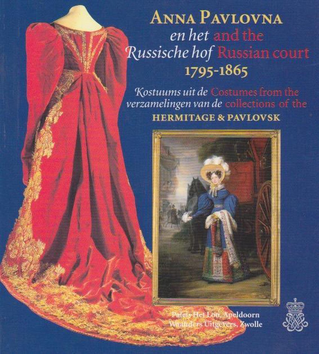 Anna Pavlovna en het Russische hof 1795-1865 = Anna Pavlovna and the Russian court 1795-1865