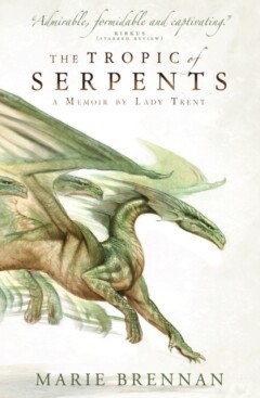 Marie Brennan A Memoir By Lady Trent 2, The Tropic Of Serpents