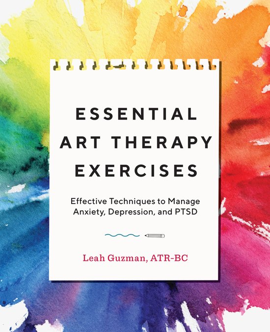 Leah Guzman Essential Art Therapy Exercises, Effective Techniques To Manage Anxiety, Depression, And Ptsd