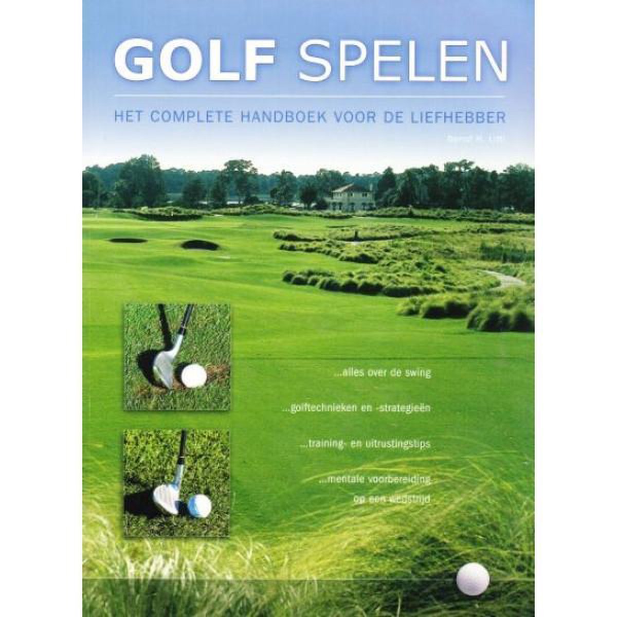 Golf spelen, het complete handboek voor de liefhebber