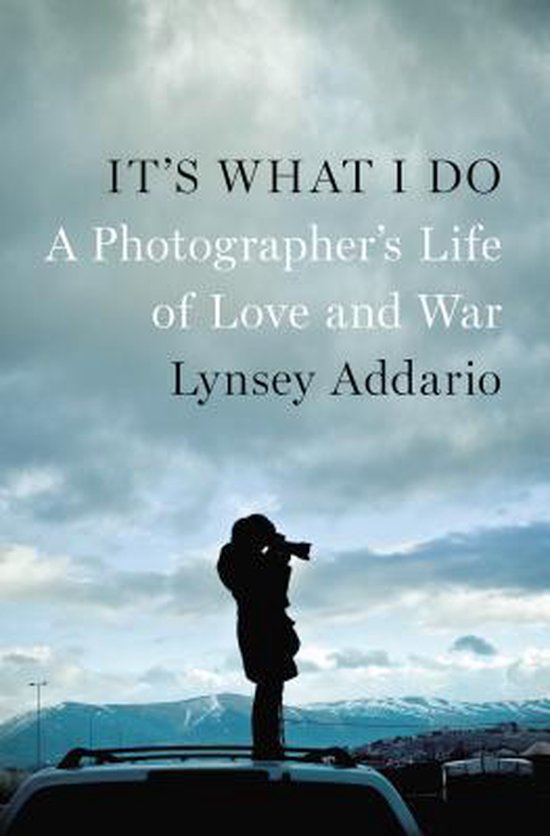 Lynsay Addario Its What I Do