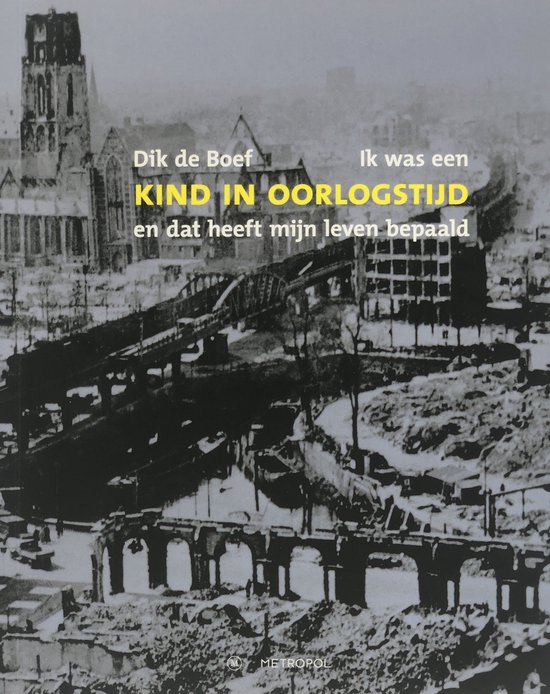 Dik de Boef Ik Was Een Kind In Oorlogstijd - En Dat Heeft Mijn Leven Bepaald