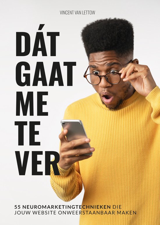 Vincent van Lettow Dát Gaat Me Te Ver - Hoe Neuromarketing Jouw Website Onweerstaanbaar Maakt