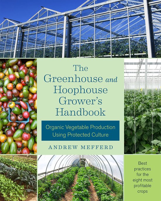 Andrew Mefferd The Greenhouse And Hoophouse Grower's Handbook