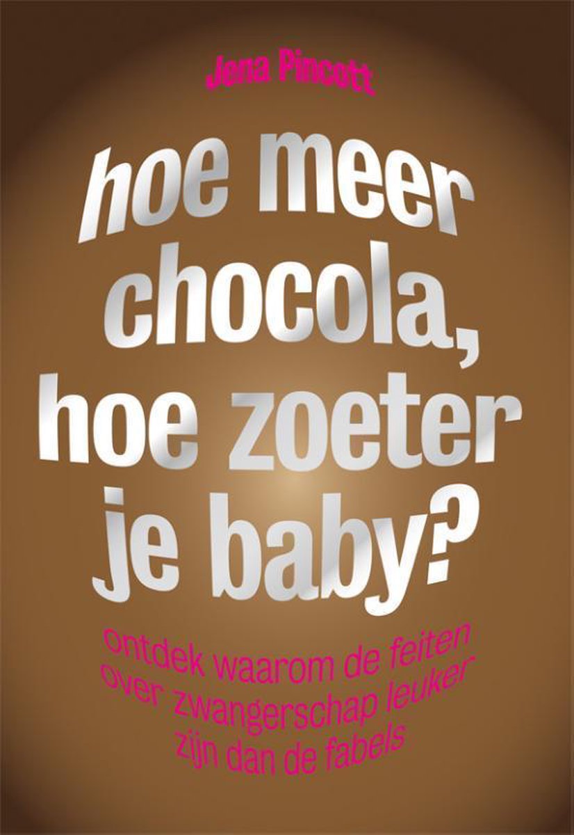 Jena Pincott Hoe Meer Chocola, Hoe Zoeter Je Baby?