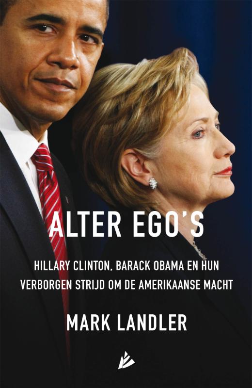 Alter ego's. Hillary Clinton, Barack Obama en hun verborgen strijd om de Amerikaanse macht