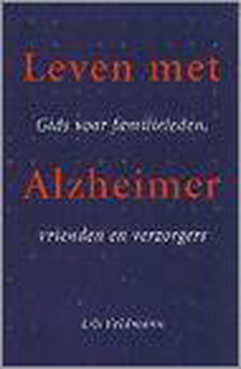 LEVEN MET ALZHEIMER. GIDS VOOR FAMILIELEDEN, VRIENDEN ....