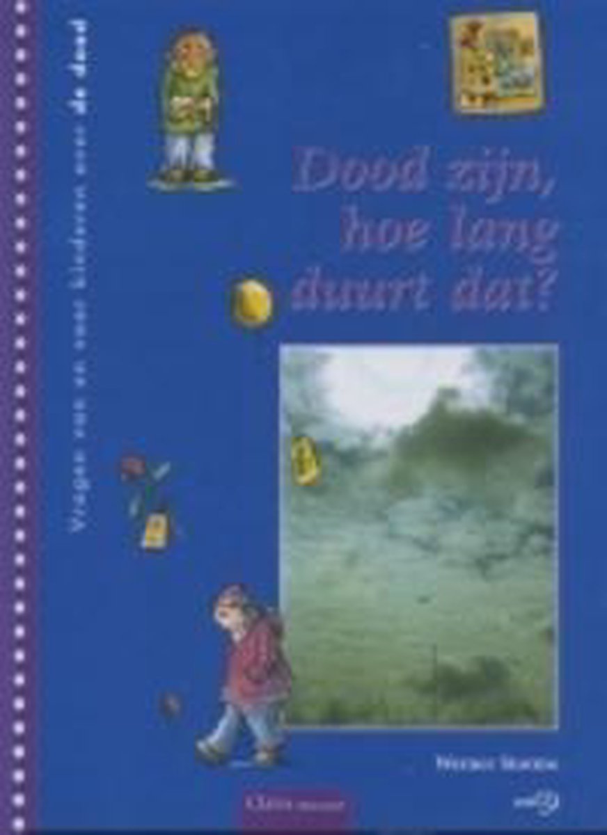 boekenbalie_9789059540194_cover Dood zijn, hoe lang duurt dat? / Vragen van en voor kinderen
