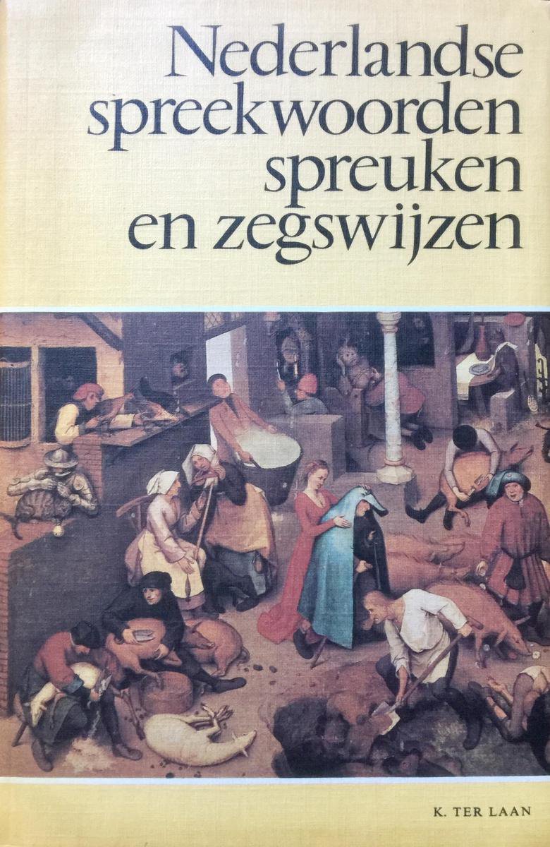 Nederlandse spreekwoorden, spreuken en zegswijzen | Kornelis ter Laan & A.M. Heidt Jr.