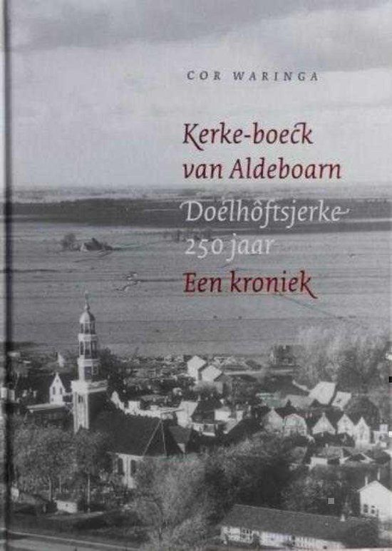 Kercke-boek van Aldeboarn - Doelhôftsjerke 250 jaar - Een kroniek