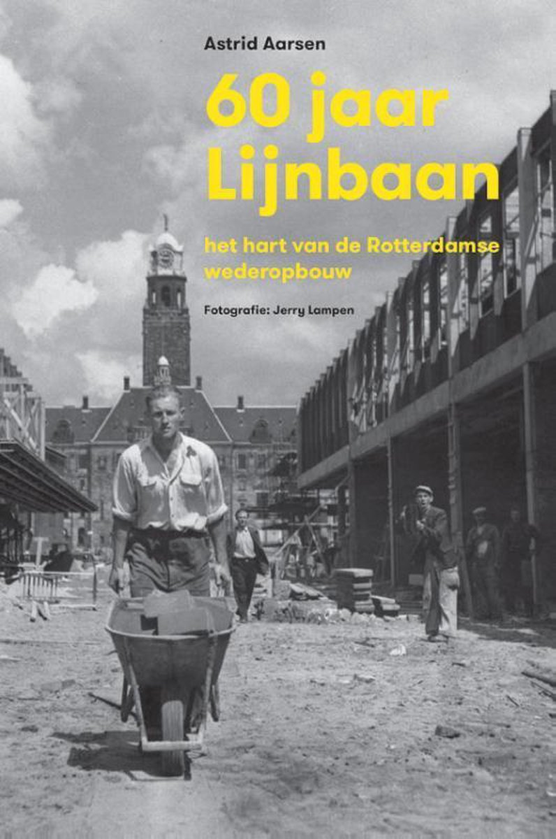 60 jaar lijnbaan: het hart van de Rotterdamse wederopbouw