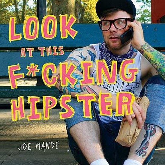 LOOK AT THIS F*CKING HIPSTER