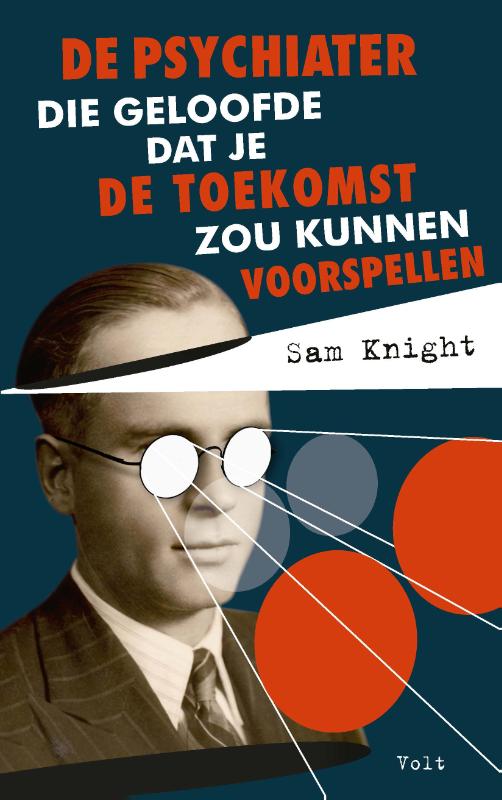 Sam Knight De Psychiater Die Geloofde Dat Je De Toekomst Zou Kunnen Voorspellen
