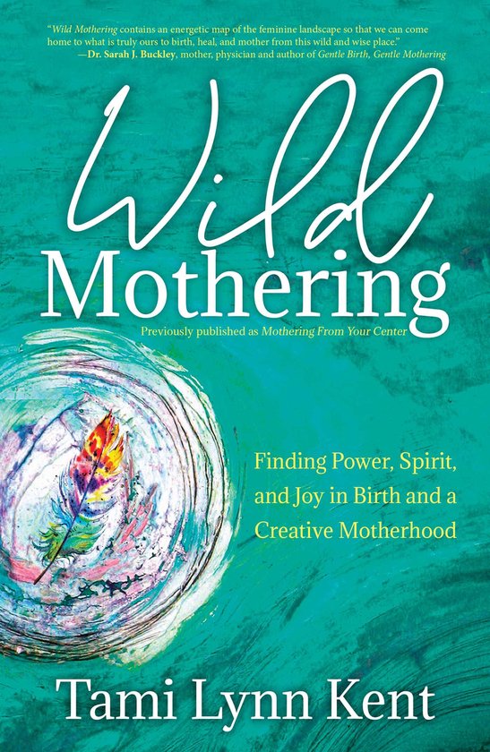 Tami Lynn Kent Reclaim Your Wild- Wild Mothering