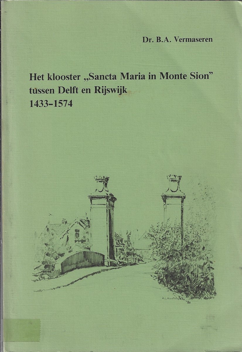 Het klooster "Sancta Maria in Monte Sion" tussen Delft en Rijswijk 1433-1574
