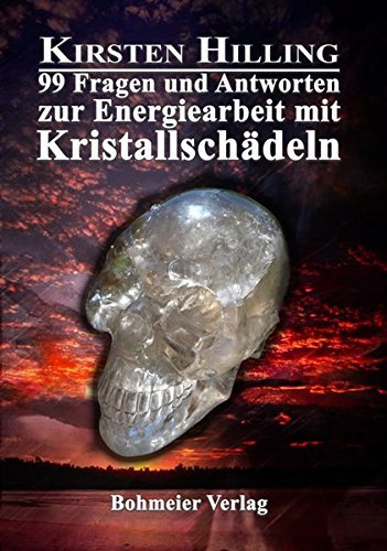 99 Fragen und Antworten zur Energiearbeit mit Kristallschädeln