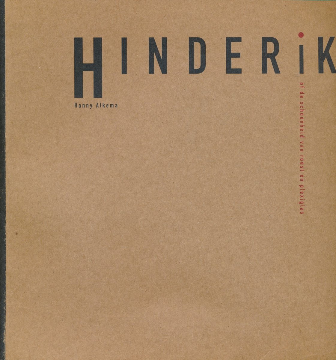 boekenbalie_9789070892319_cover Hinderik, of de schoonheid van roest en plexiglas